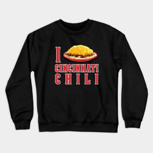 I Love Cincinnati Chili Crewneck Sweatshirt